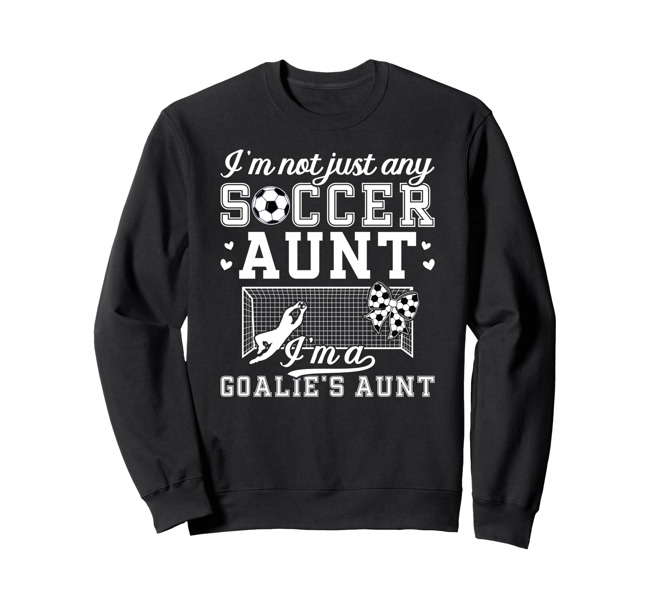Im Soccer Goalie Aunt Soccer Sweatshirt - Streetwear Style Men Women - T-Shirt, Sweatshirt, Hoodie