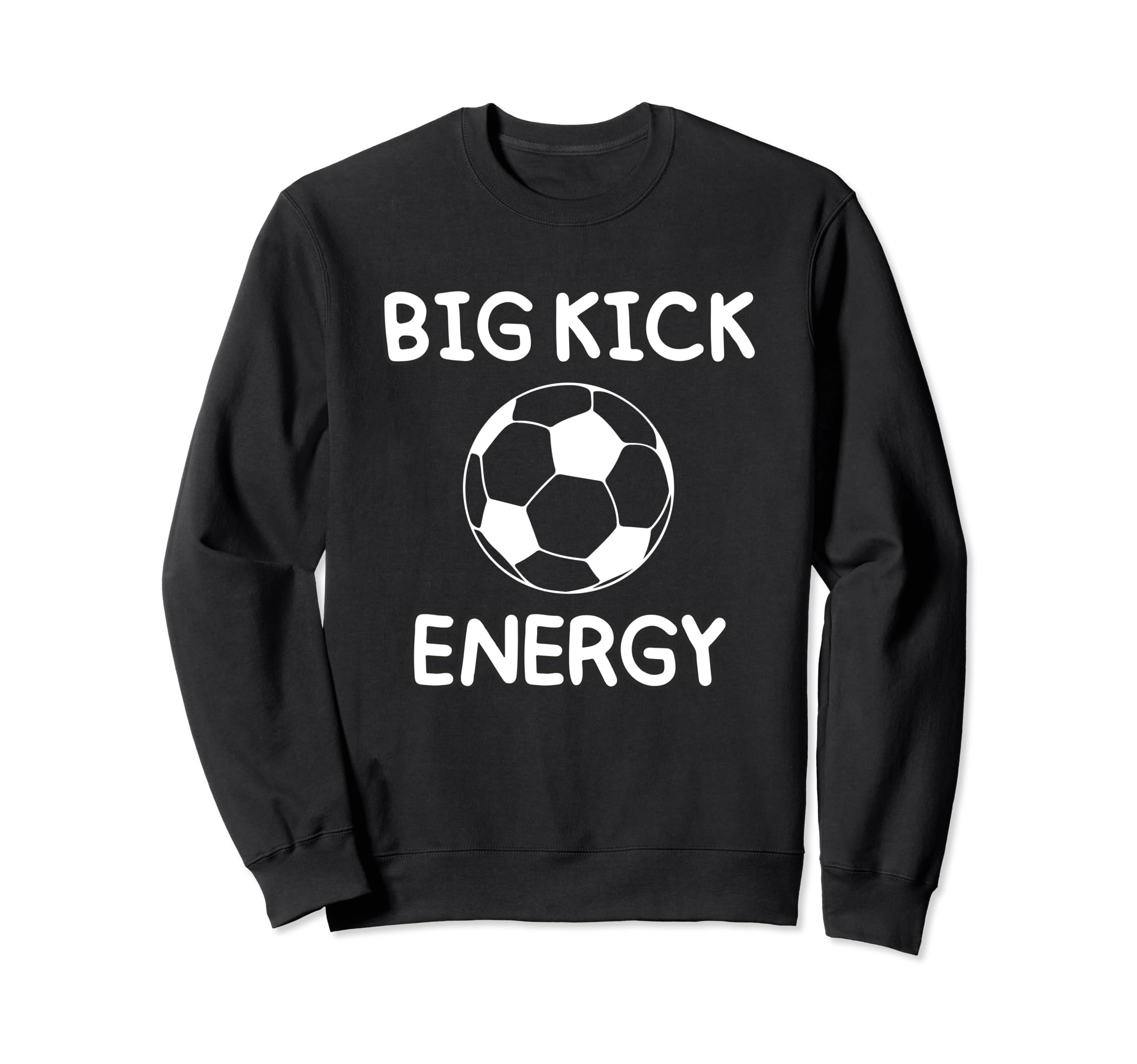 Big Kick Energy Funny Soccer Sweatshirt - Custom Art Print for Adults - T-Shirt, Sweatshirt, Hoodie