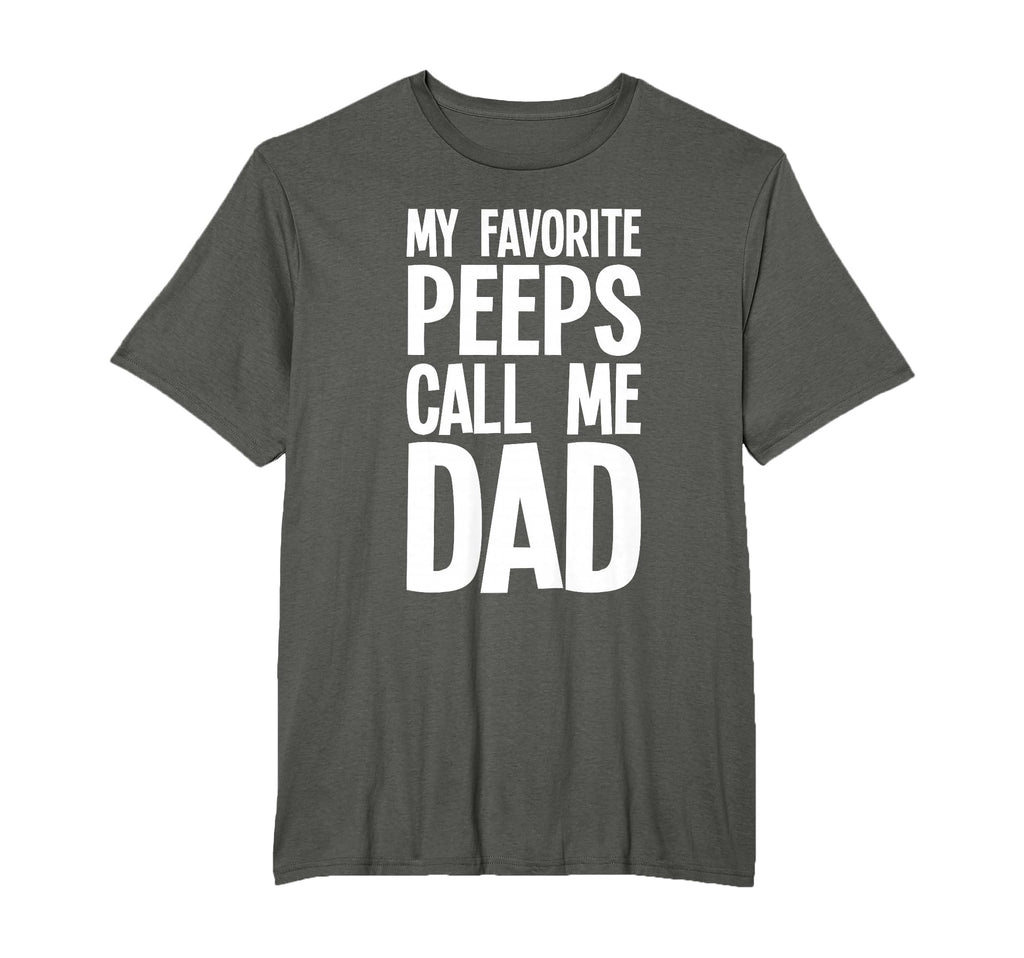 My Favorite Peeps Call Me Dad Funny T-Shirt - Streetwear Style Men Women - T-Shirt, Sweatshirt, Hoodie