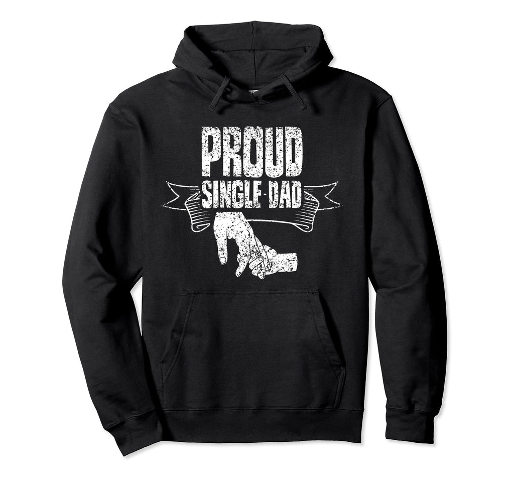 Proud Single Dad Lone Fathers Day Hoodie - Novelty Apparel for Adults - T-Shirt, Sweatshirt, Hoodie