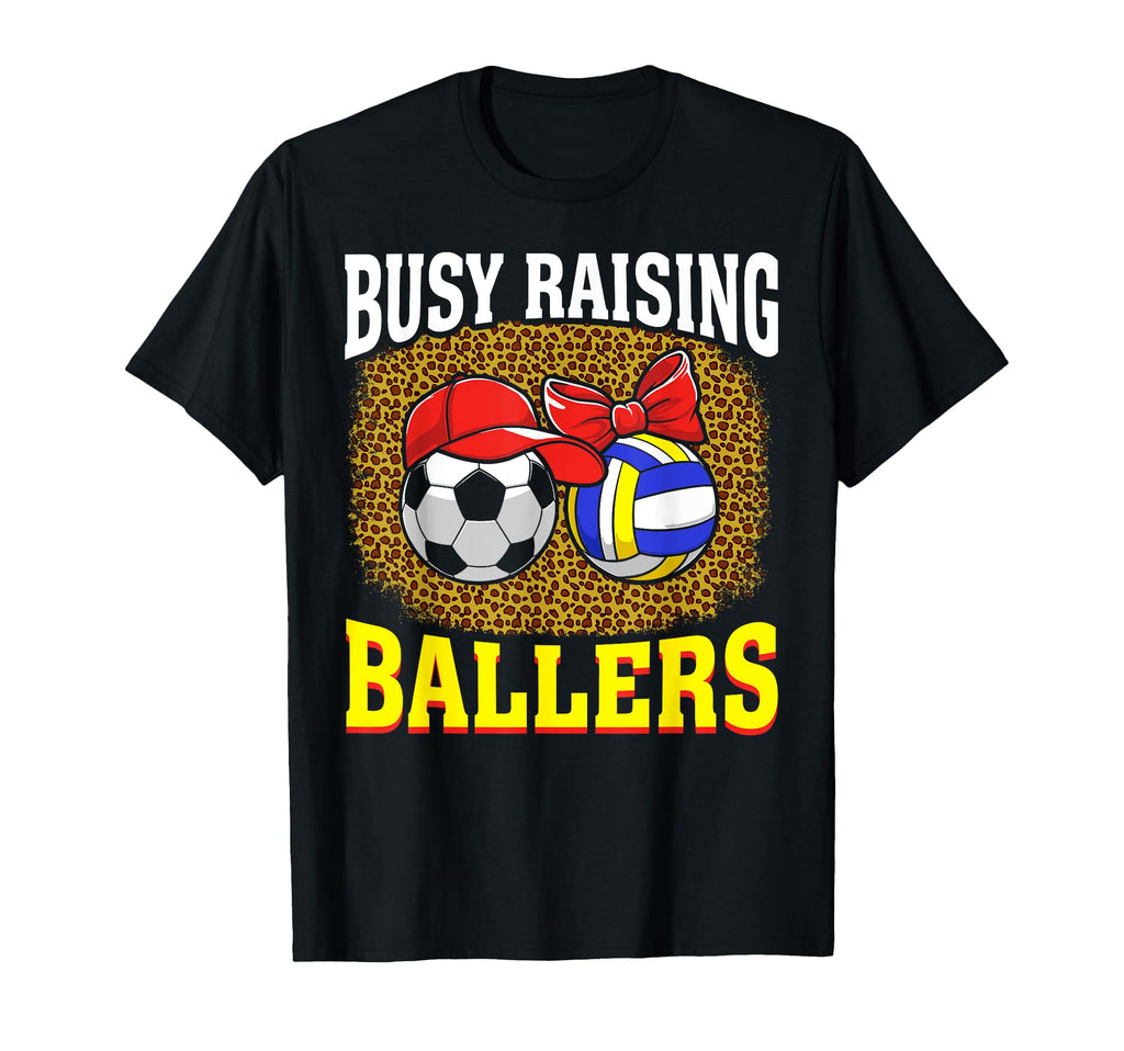 Busy Raising Ballers Soccer Volleyball T-Shirt - Streetwear Style Unisex - T-Shirt, Sweatshirt, Hoodie