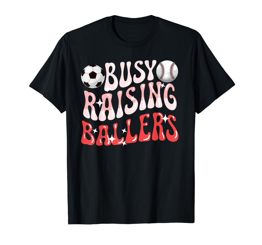 Busy Raising Ballers Baseball Soccer T-Shirt - Streetwear Style for Adults - T-Shirt, Sweatshirt, Hoodie