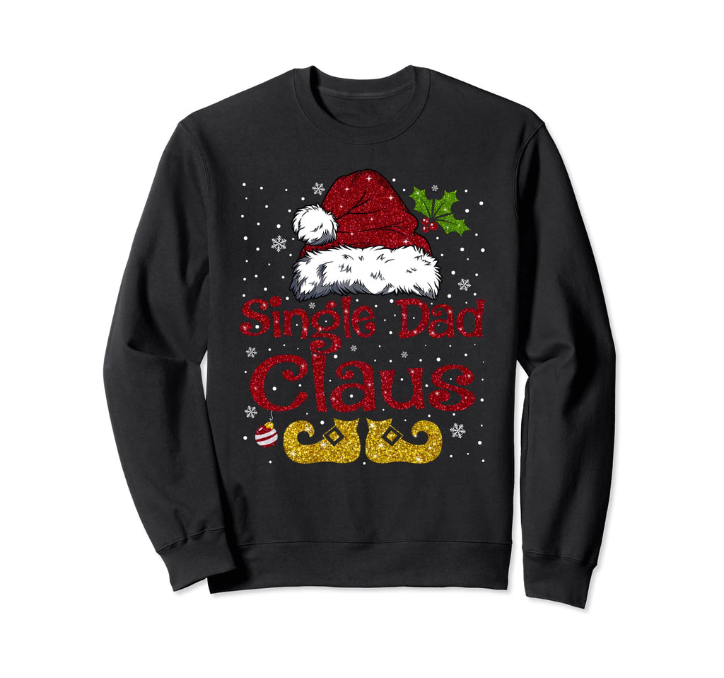 Single Dad Claus Matching Family Santa Sweatshirt - Graphic Print Unisex - T-Shirt, Sweatshirt, Hoodie