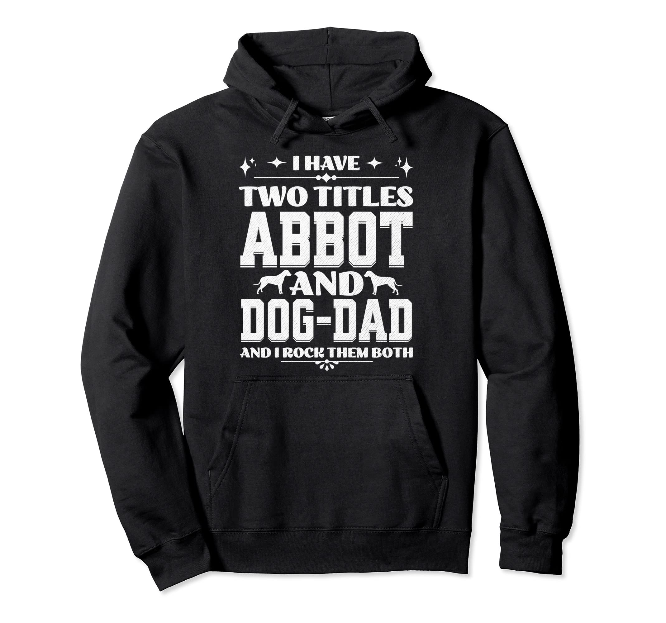I Have Two Titles Abbot And Dog Dad Hoodie - Novelty Apparel for Adults - T-Shirt, Sweatshirt, Hoodie