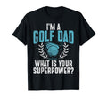 Im Golf Dad What Is Your Superpower T-Shirt - Custom Art Print Men Women - T-Shirt, Sweatshirt, Hoodie