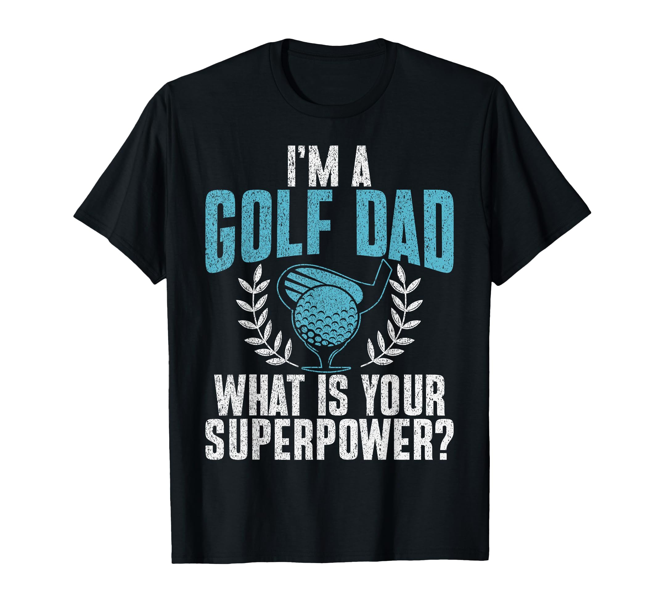 Im Golf Dad What Is Your Superpower T-Shirt - Custom Art Print Men Women - T-Shirt, Sweatshirt, Hoodie