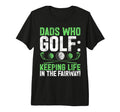 Dads Who Golf Keeping Life Fairway T-Shirt - Unique Graphic for Adults - T-Shirt, Sweatshirt, Hoodie
