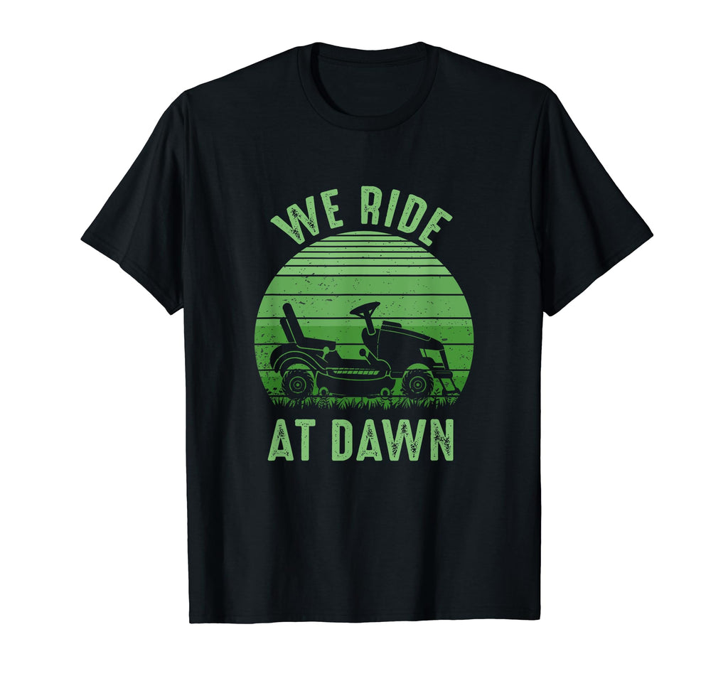 We Ride Dawn Lawnmower Dad Fathers T-Shirt - Casual Everyday Wear Unisex - T-Shirt, Sweatshirt, Hoodie