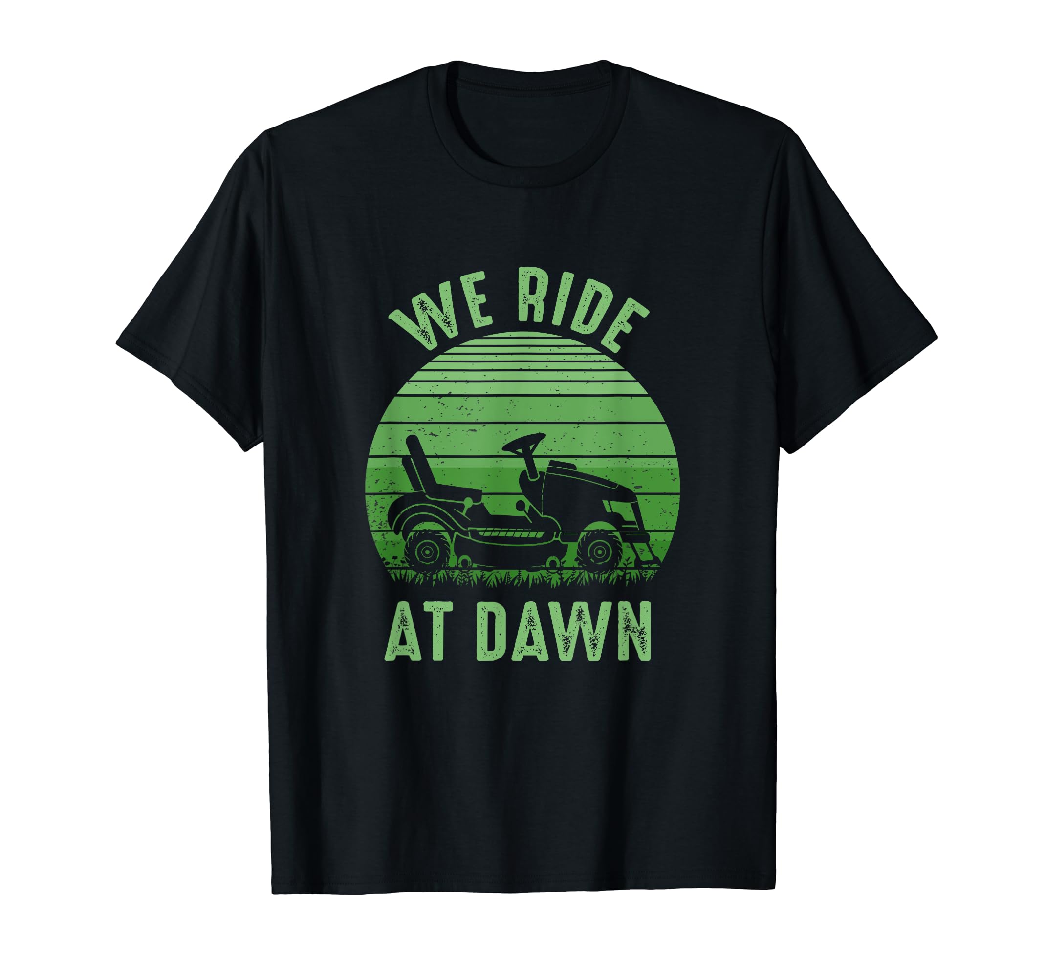 We Ride Dawn Lawnmower Dad Fathers T-Shirt - Casual Everyday Wear Unisex - T-Shirt, Sweatshirt, Hoodie