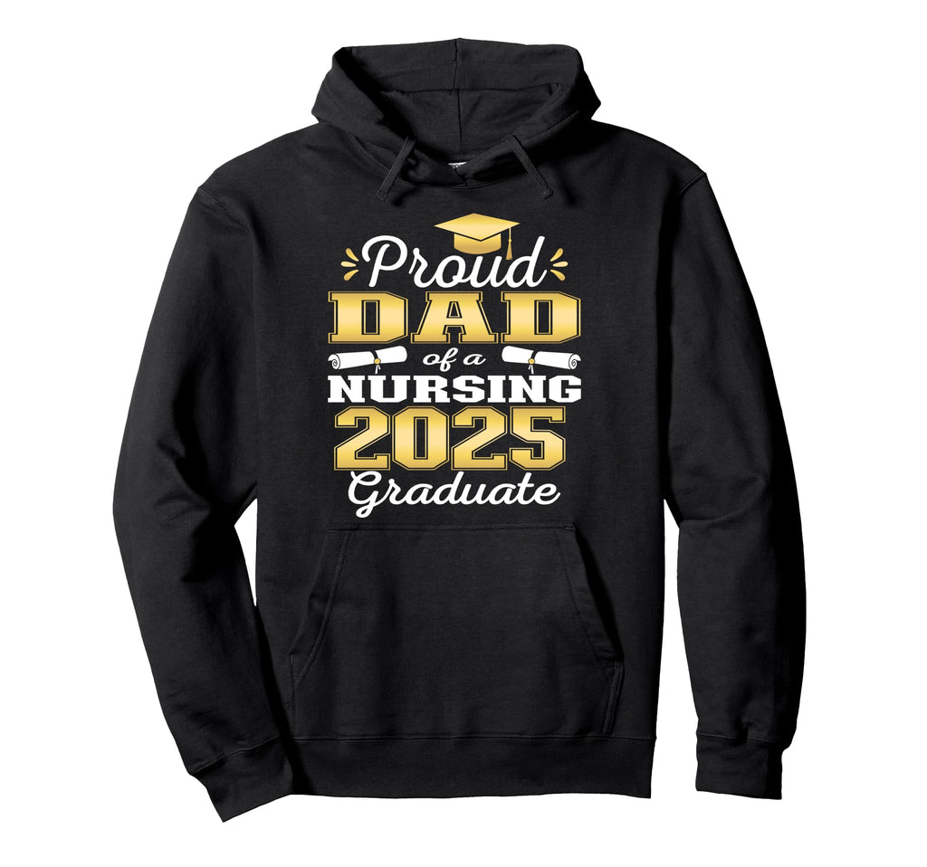Proud Dad Class 2025 Nursing Graduate Nurse Hoodie - Novelty Apparel Unisex - T-Shirt, Sweatshirt, Hoodie