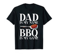 Dad Is My Name Bbq Is My Game T-Shirt - Casual Everyday Wear Men Women - T-Shirt, Sweatshirt, Hoodie