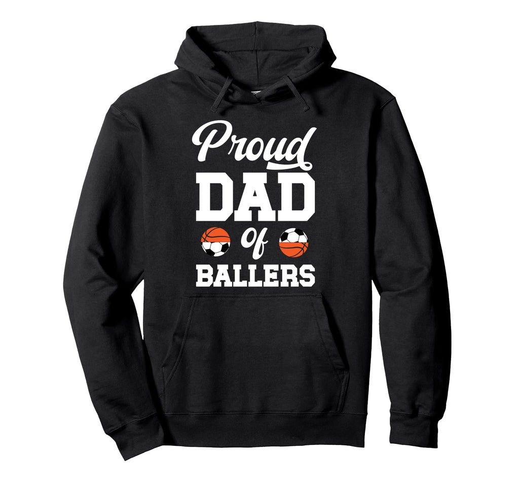 Proud Dad Ballers Soccer Basketball Dad Hoodie - Trendy Graphic Unisex - T-Shirt, Sweatshirt, Hoodie