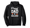 Proud Dad Ballers Soccer Basketball Dad Hoodie - Trendy Graphic Unisex - T-Shirt, Sweatshirt, Hoodie