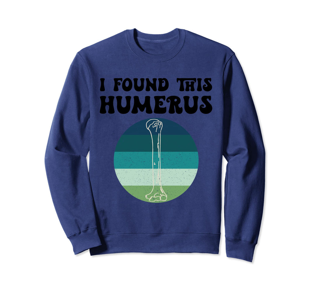 I Found This Humerus Funny Sweatshirt - Custom Art Print for Adults - T-Shirt, Sweatshirt, Hoodie