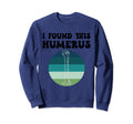 I Found This Humerus Funny Sweatshirt - Custom Art Print for Adults - T-Shirt, Sweatshirt, Hoodie
