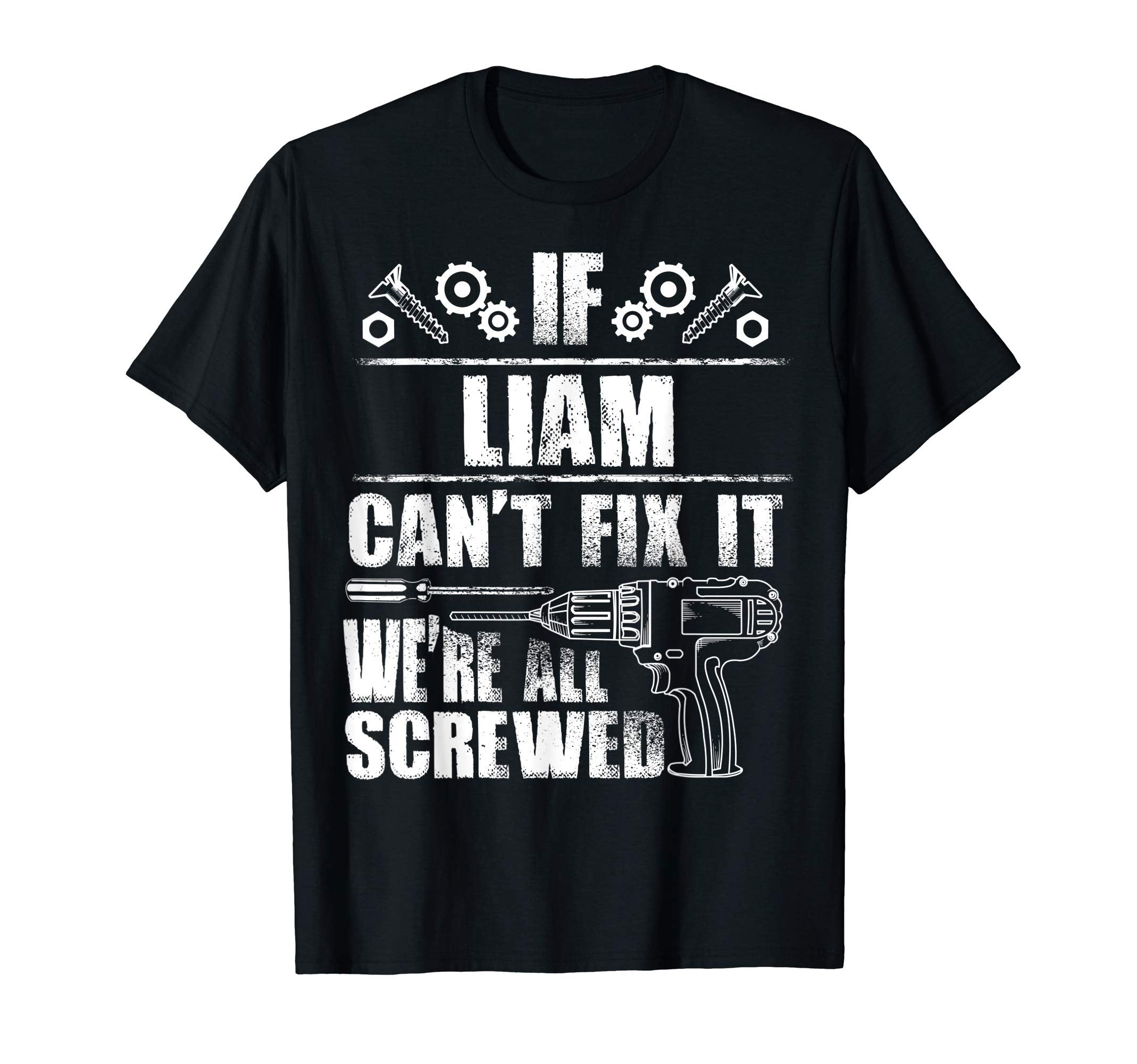 Liam Gift Name Fix It Funny Birthday T-Shirt - Custom Art Print Men Women - T-Shirt, Sweatshirt, Hoodie