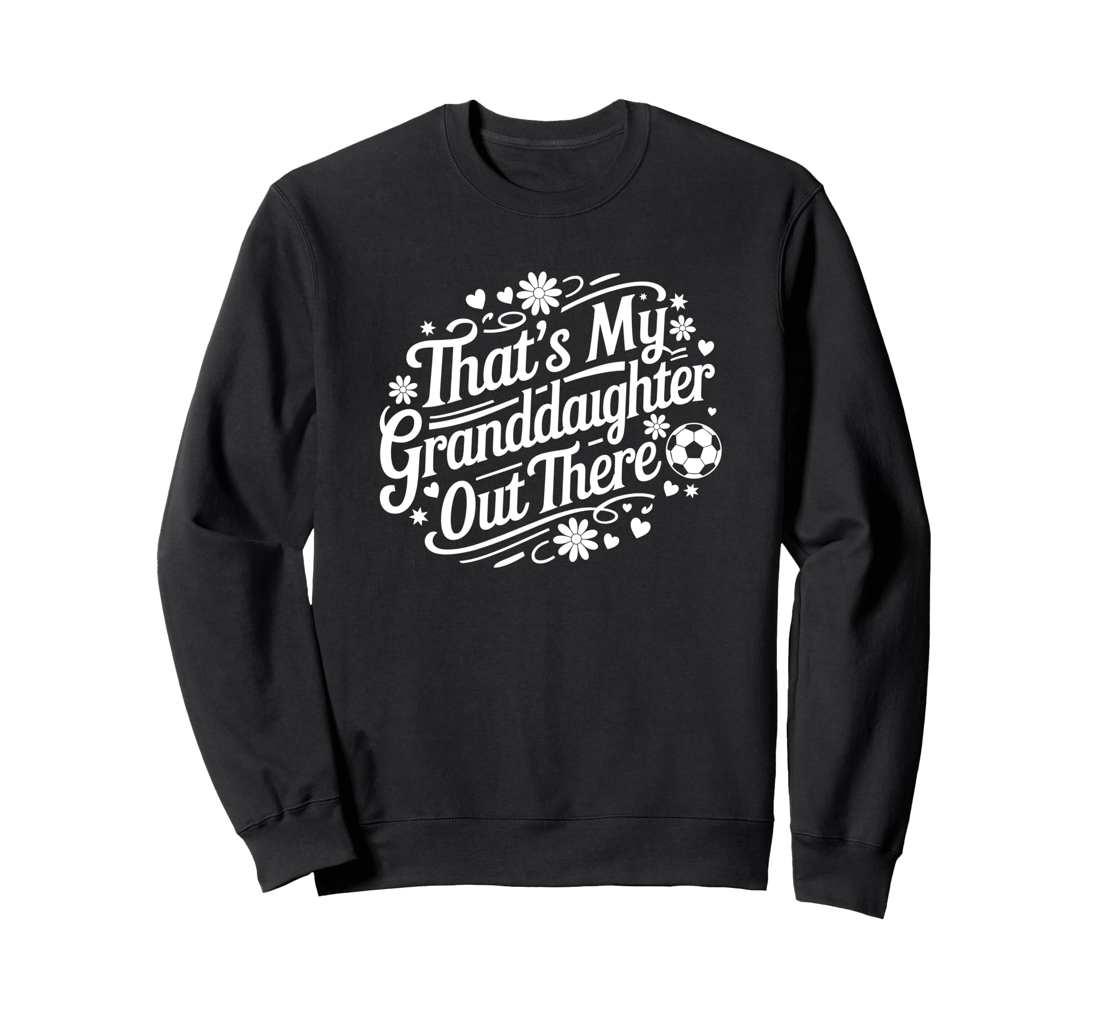 Thats My Granddaughter Out There Sweatshirt - Streetwear Style for Adults - T-Shirt, Sweatshirt, Hoodie