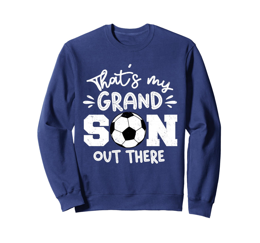 Thats My Grandson Out There Soccer Sweatshirt - Trendy Graphic Unisex - T-Shirt, Sweatshirt, Hoodie