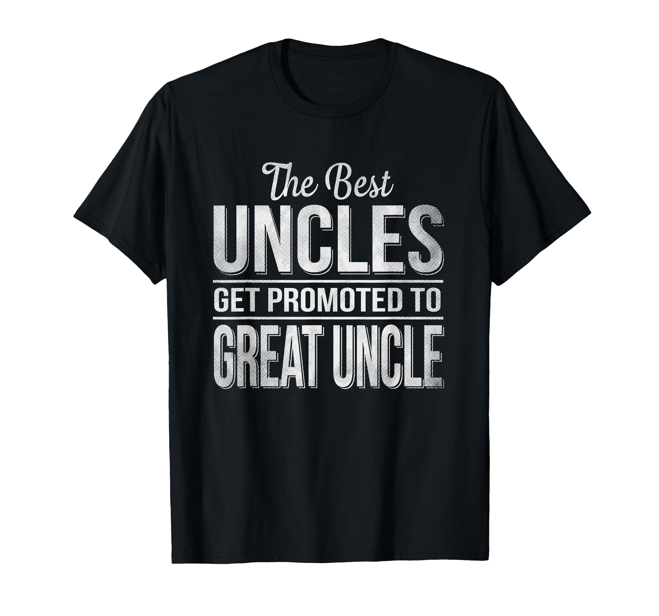 Only Best Uncles Get Promoted To T-Shirt - Fun Novelty Design Men Women - T-Shirt, Sweatshirt, Hoodie