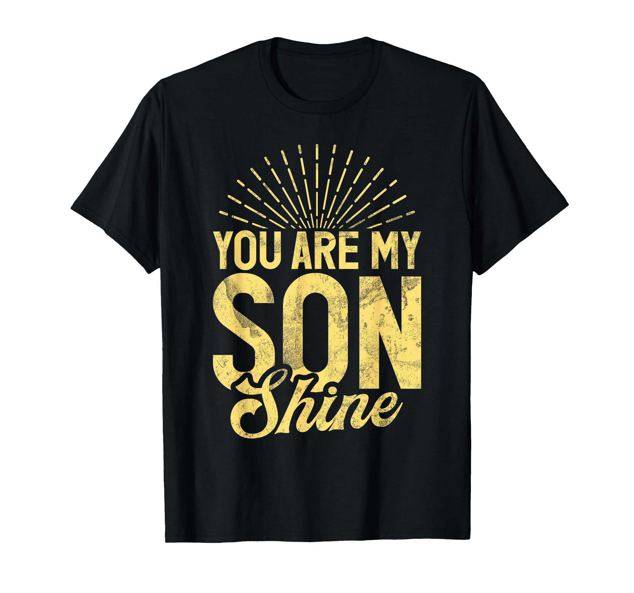 You Are My Son Shine Funny Son T-Shirt - Unique Graphic Unisex - T-Shirt, Sweatshirt, Hoodie