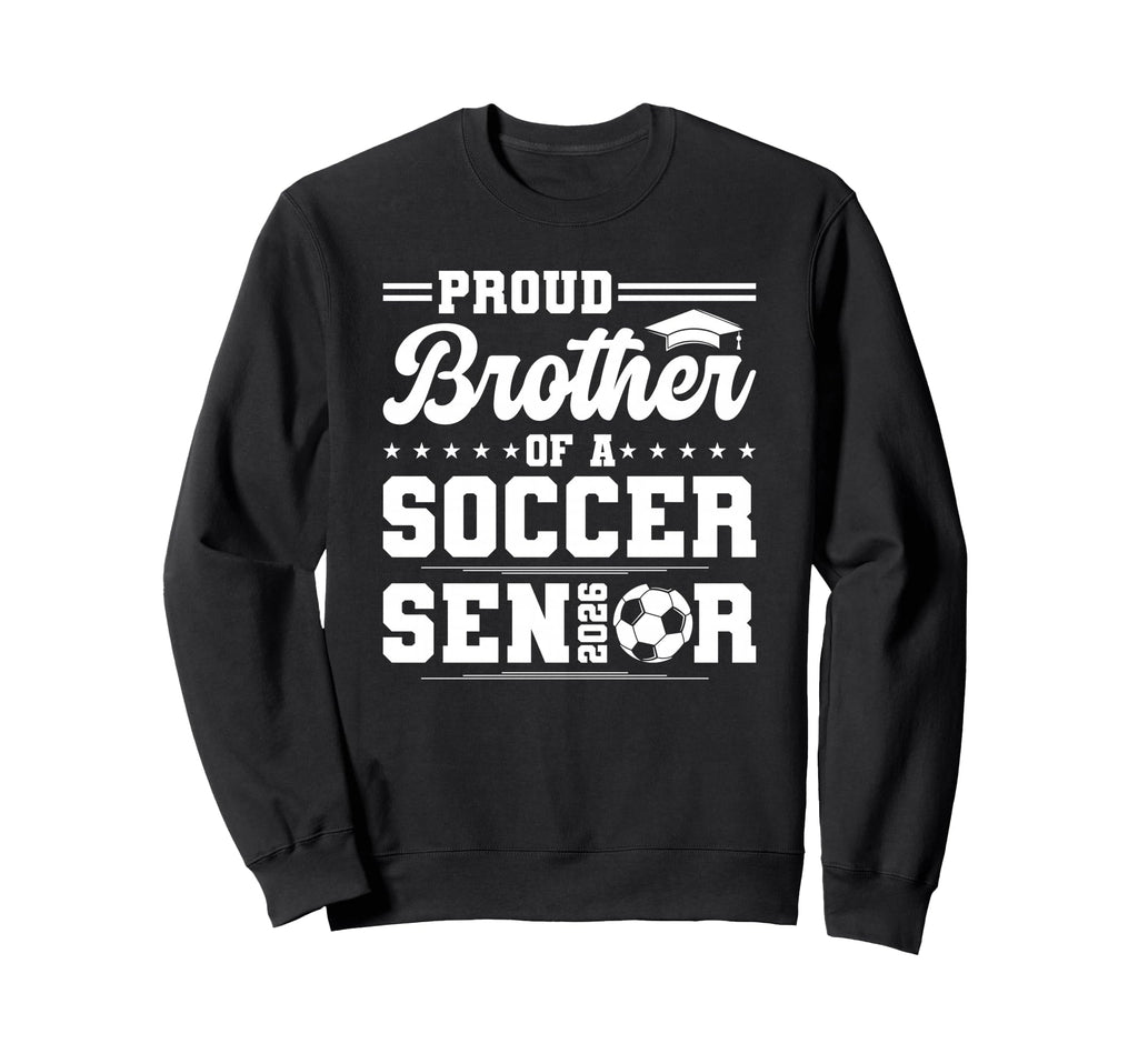 Proud Brother 2026 Senior Sweatshirt - Casual Everyday Wear for Adults - T-Shirt, Sweatshirt, Hoodie