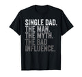 Single Dad Myth Bad Influence Funny T-Shirt - Fun Novelty Design Men Women - T-Shirt, Sweatshirt, Hoodie