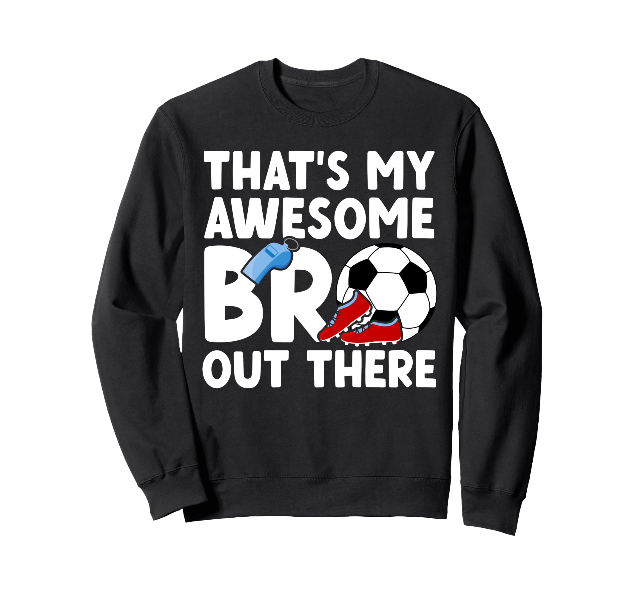 Soccer Brother Proud Soccer Players Sweatshirt - Graphic Print Men Women - T-Shirt, Sweatshirt, Hoodie
