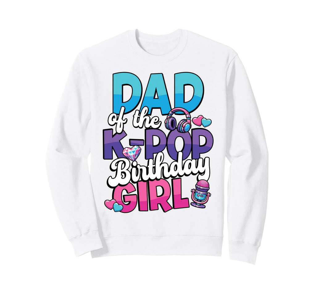 Dad K Pop Birthday Korean Pop Music Sweatshirt - Custom Art Print Unisex - T-Shirt, Sweatshirt, Hoodie