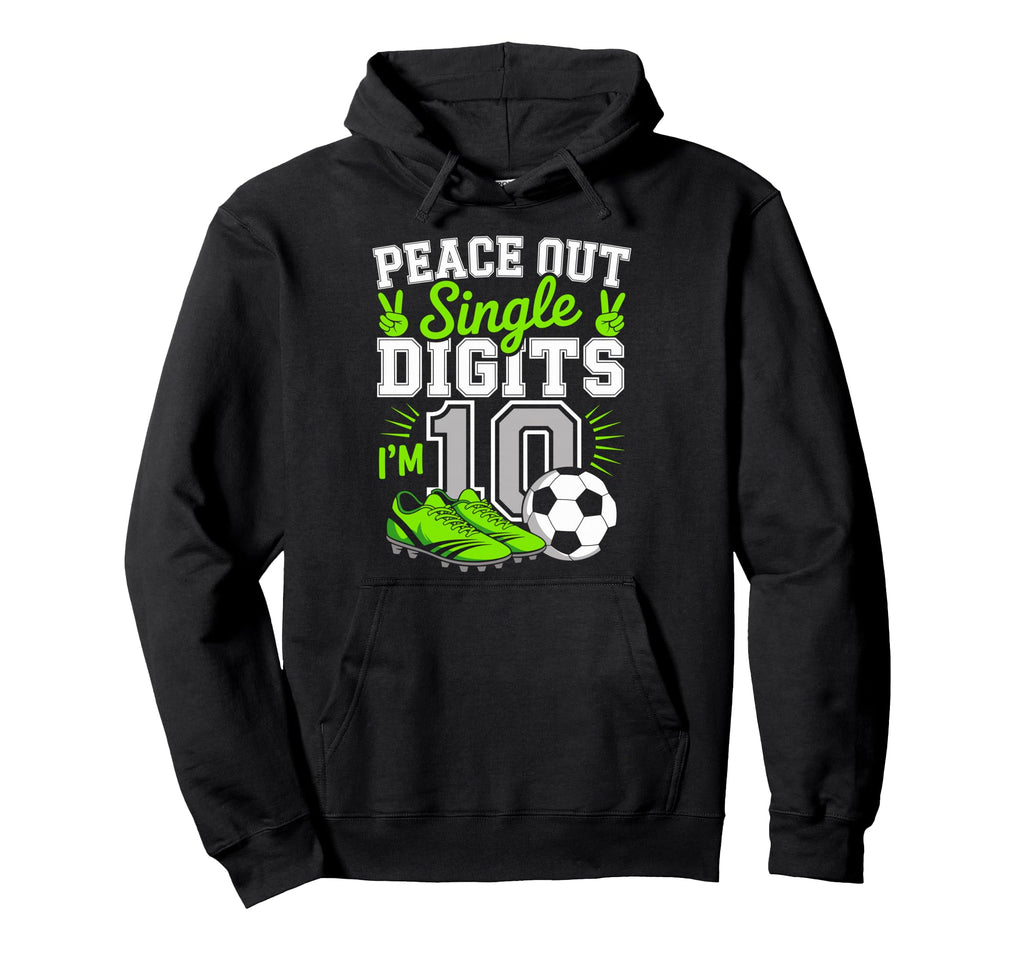Peace Out Single Digits Im 10 Years Hoodie - Fun Novelty Design Men Women - T-Shirt, Sweatshirt, Hoodie