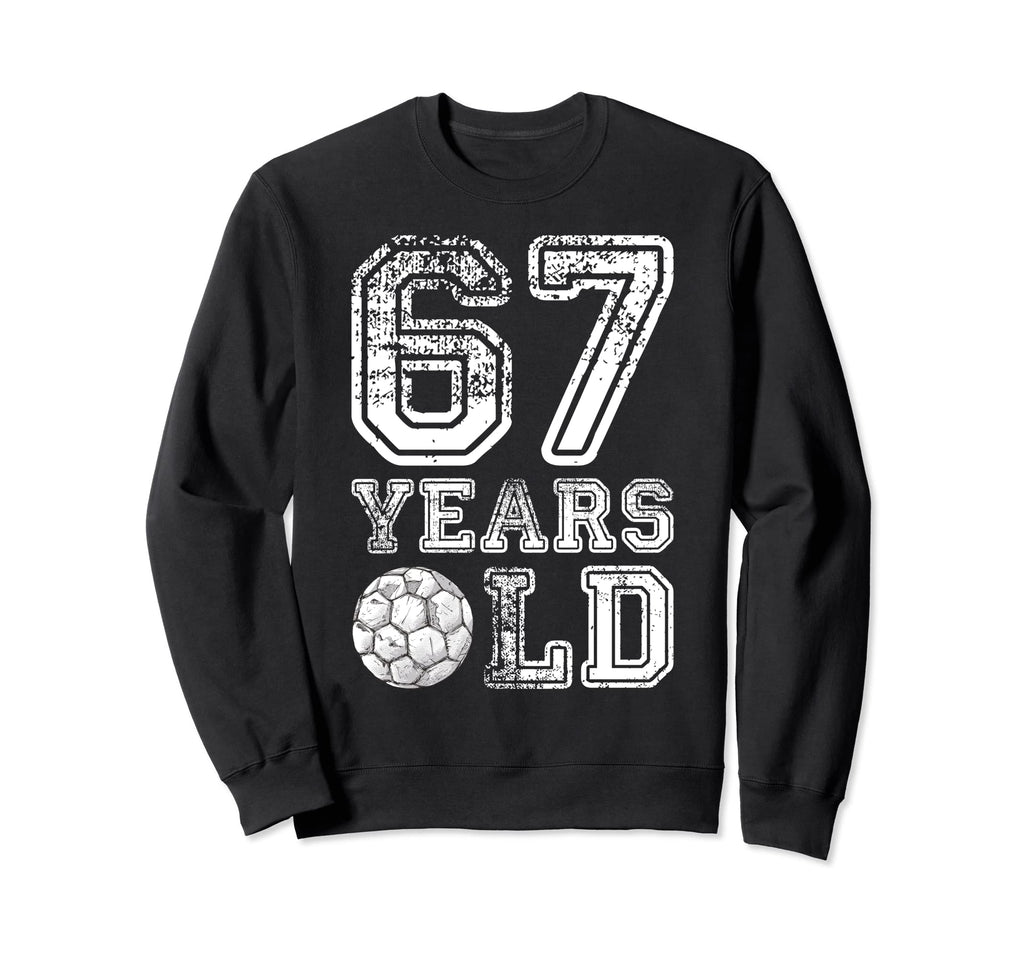 67 Years Old Soccer Sports Birthday Sweatshirt - Unique Graphic Unisex - T-Shirt, Sweatshirt, Hoodie