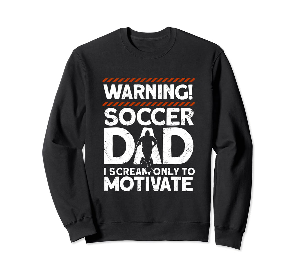 Soccer Dad Soccer Player Funny Dad Sweatshirt - Novelty Apparel Men Women - T-Shirt, Sweatshirt, Hoodie