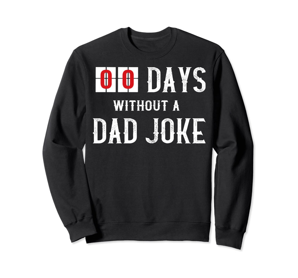 Zero Days Without Dad Joke Funny O Sweatshirt - Trendy Graphic for Adults - T-Shirt, Sweatshirt, Hoodie