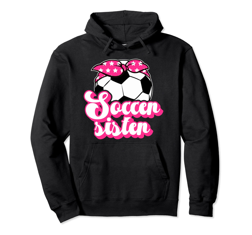 Soccer Sister Soccer Players Sister Hoodie - Unique Graphic for Adults - T-Shirt, Sweatshirt, Hoodie