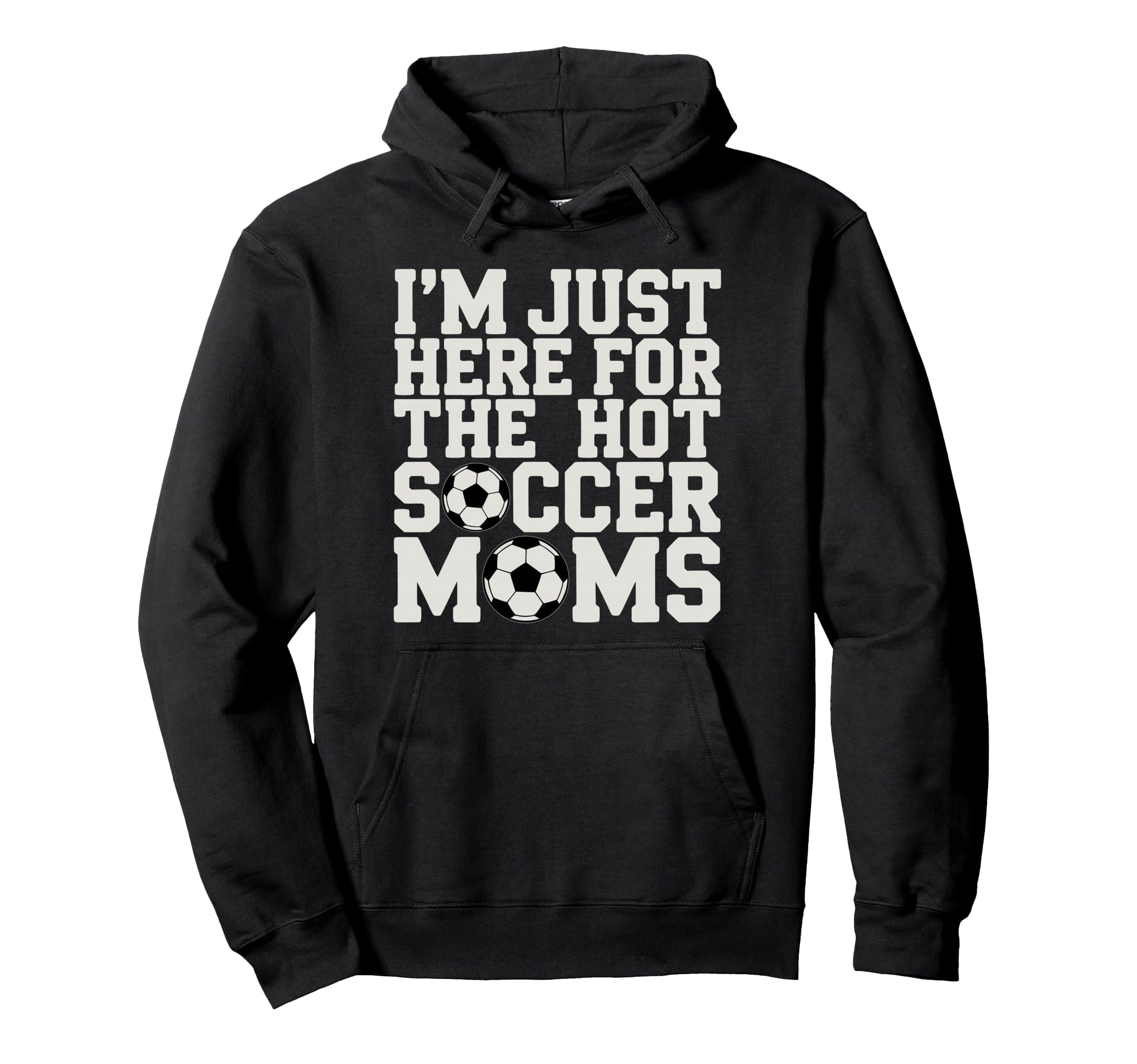 Im Just Here Hot Soccer Moms Funny Hoodie - Custom Art Print for Adults - T-Shirt, Sweatshirt, Hoodie