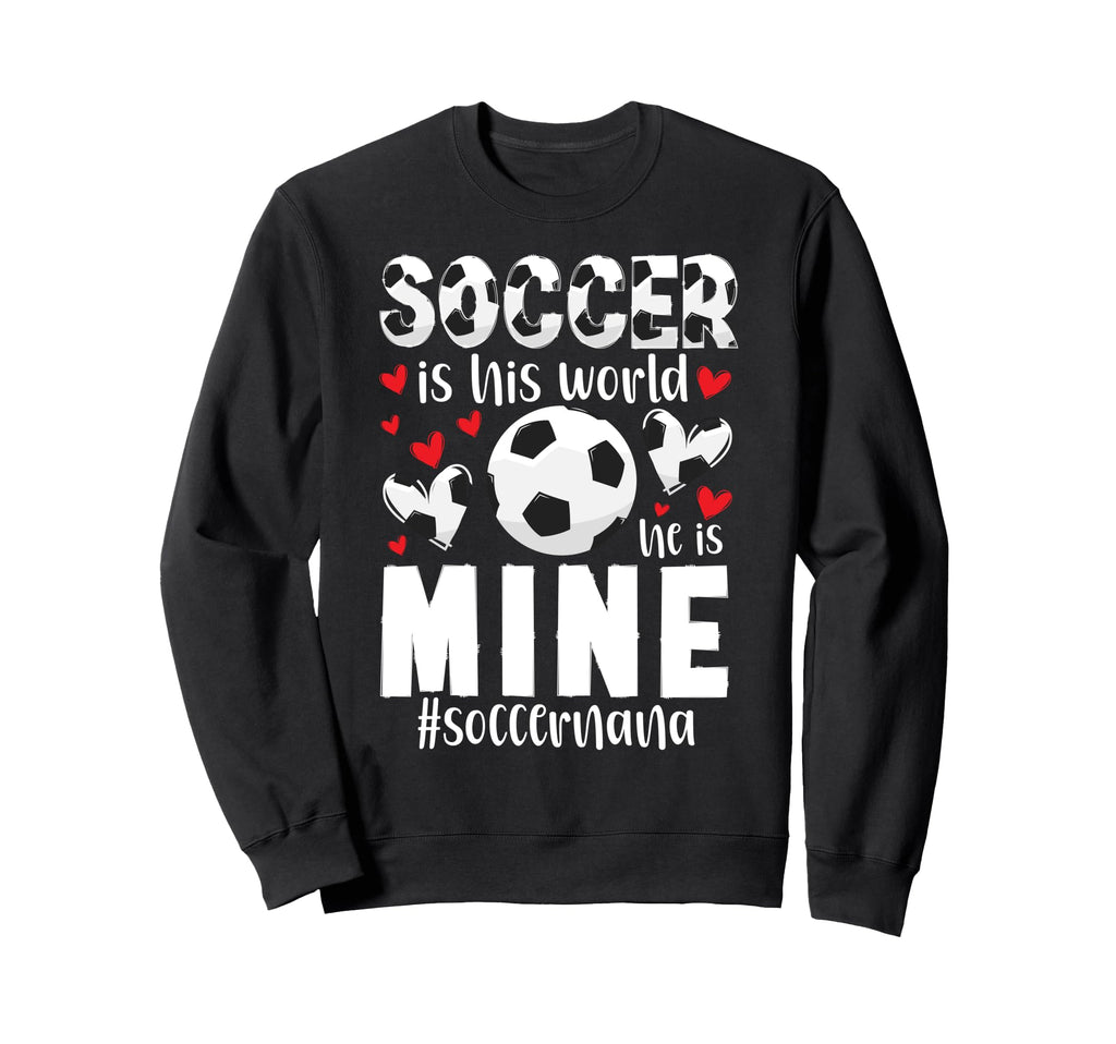 Soccer Is His World Soccer Nana Soccer Sweatshirt - Graphic Print Unisex - T-Shirt, Sweatshirt, Hoodie