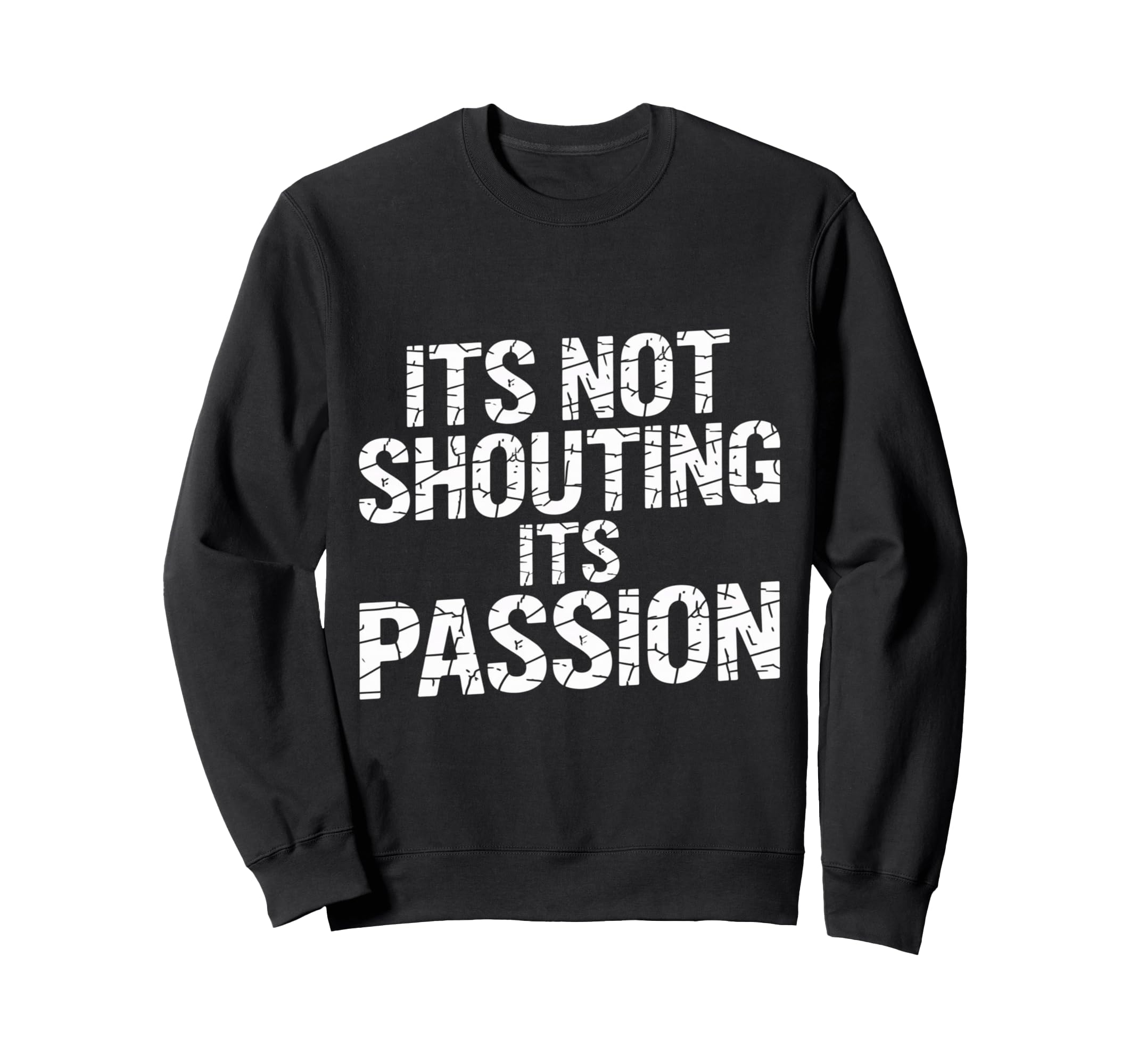 Its Not Shouting Its Passion Sweatshirt - Casual Everyday Wear Unisex - T-Shirt, Sweatshirt, Hoodie