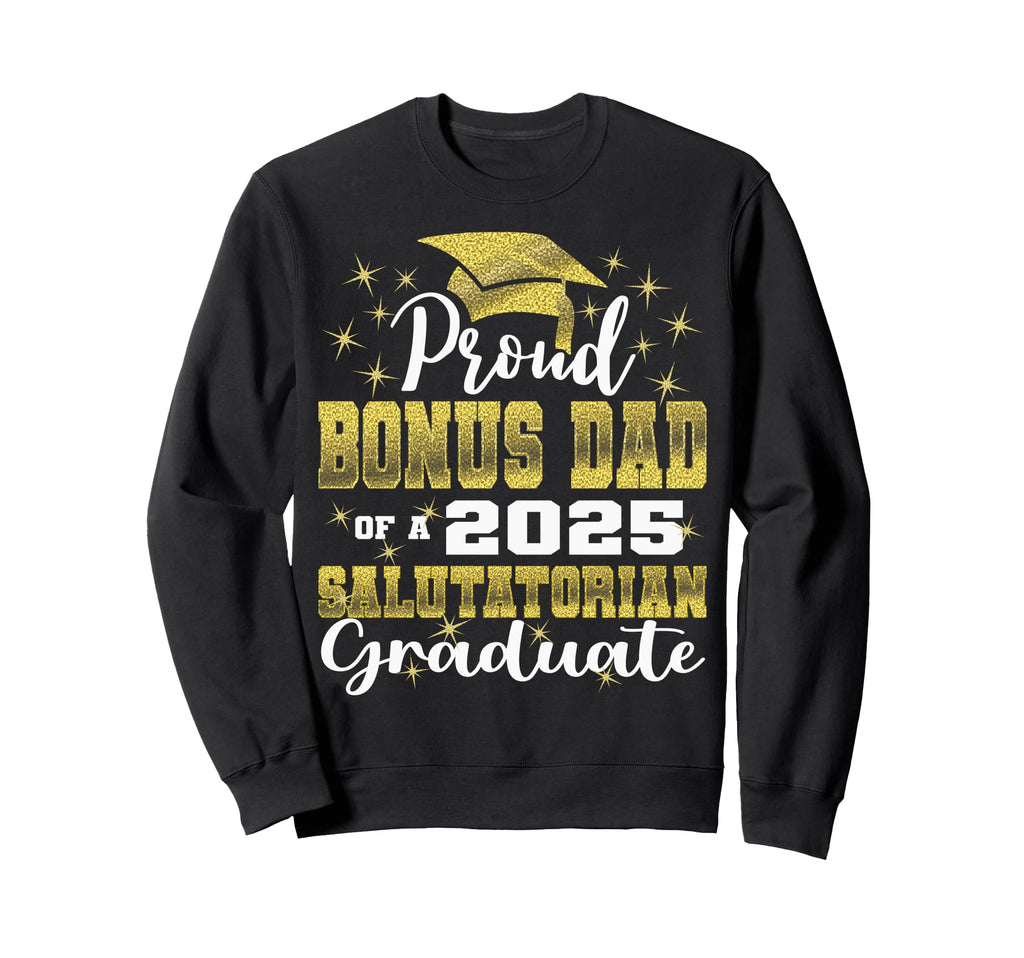 Proud Bonus Dad 2025 Salutatorian Sweatshirt - Unique Graphic for Adults - T-Shirt, Sweatshirt, Hoodie