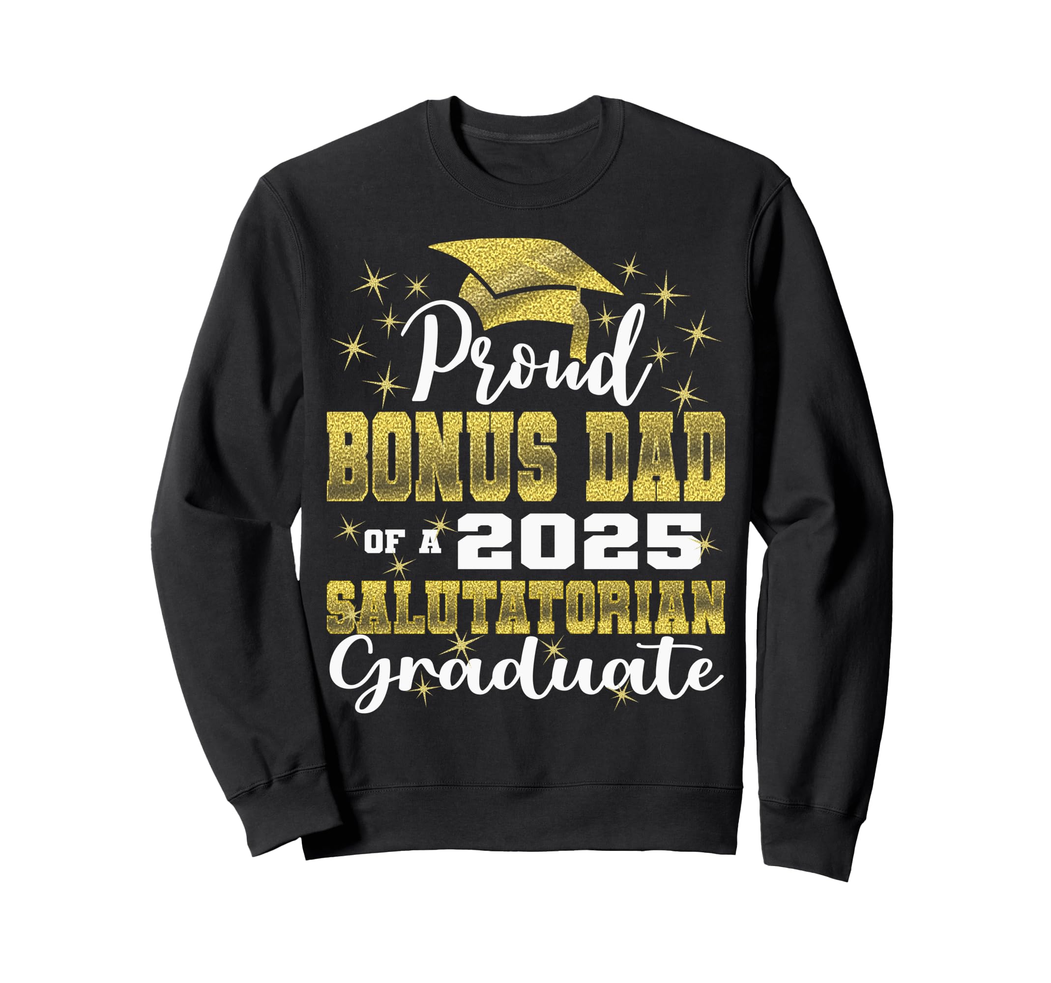 Proud Bonus Dad 2025 Salutatorian Sweatshirt - Unique Graphic for Adults - T-Shirt, Sweatshirt, Hoodie