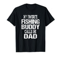 My Favorite Fishing Buddy Calls Me Dad T-Shirt - Novelty Apparel Unisex - T-Shirt, Sweatshirt, Hoodie