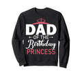Dad Birthday Princess Matching Princess Sweatshirt - Graphic Print Unisex - T-Shirt, Sweatshirt, Hoodie