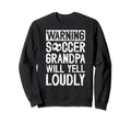 Soccer Grandpa Will Yell Sweatshirt - Casual Everyday Wear Men Women - T-Shirt, Sweatshirt, Hoodie