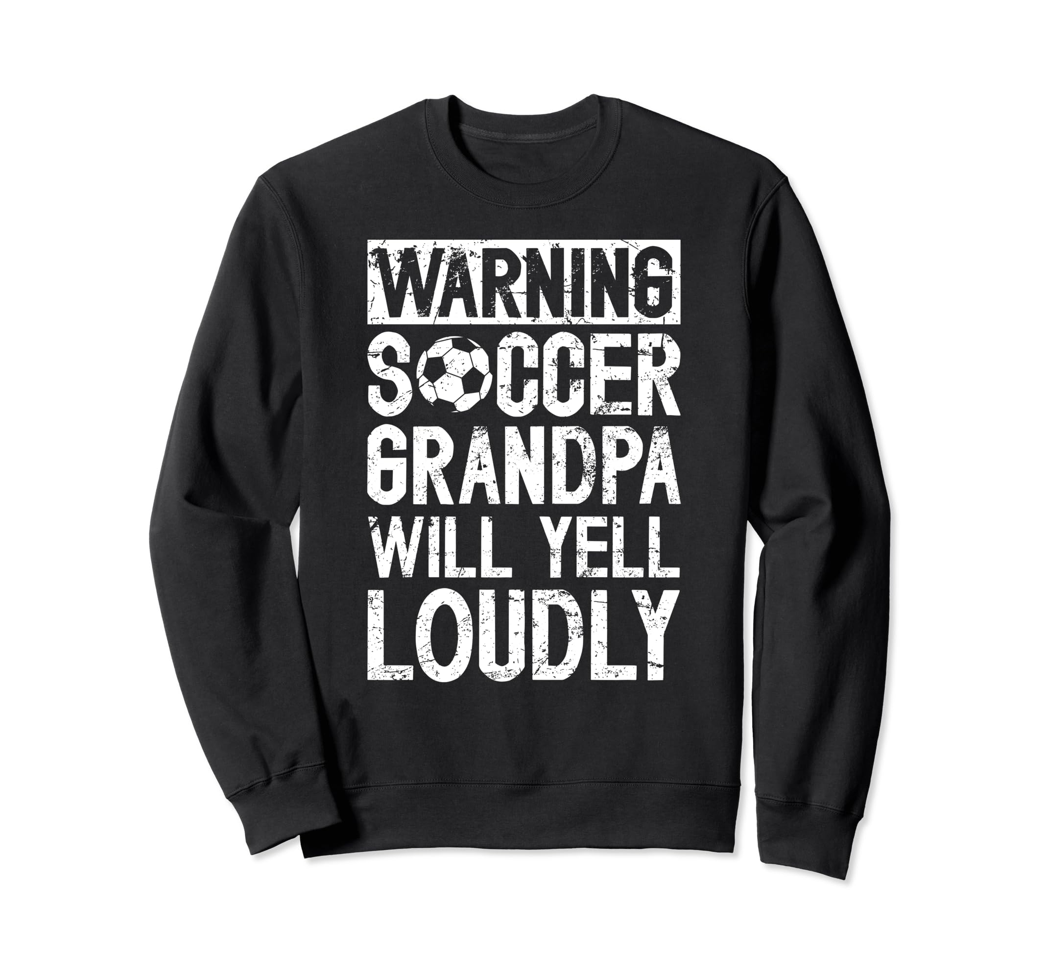 Soccer Grandpa Will Yell Sweatshirt - Casual Everyday Wear Men Women - T-Shirt, Sweatshirt, Hoodie