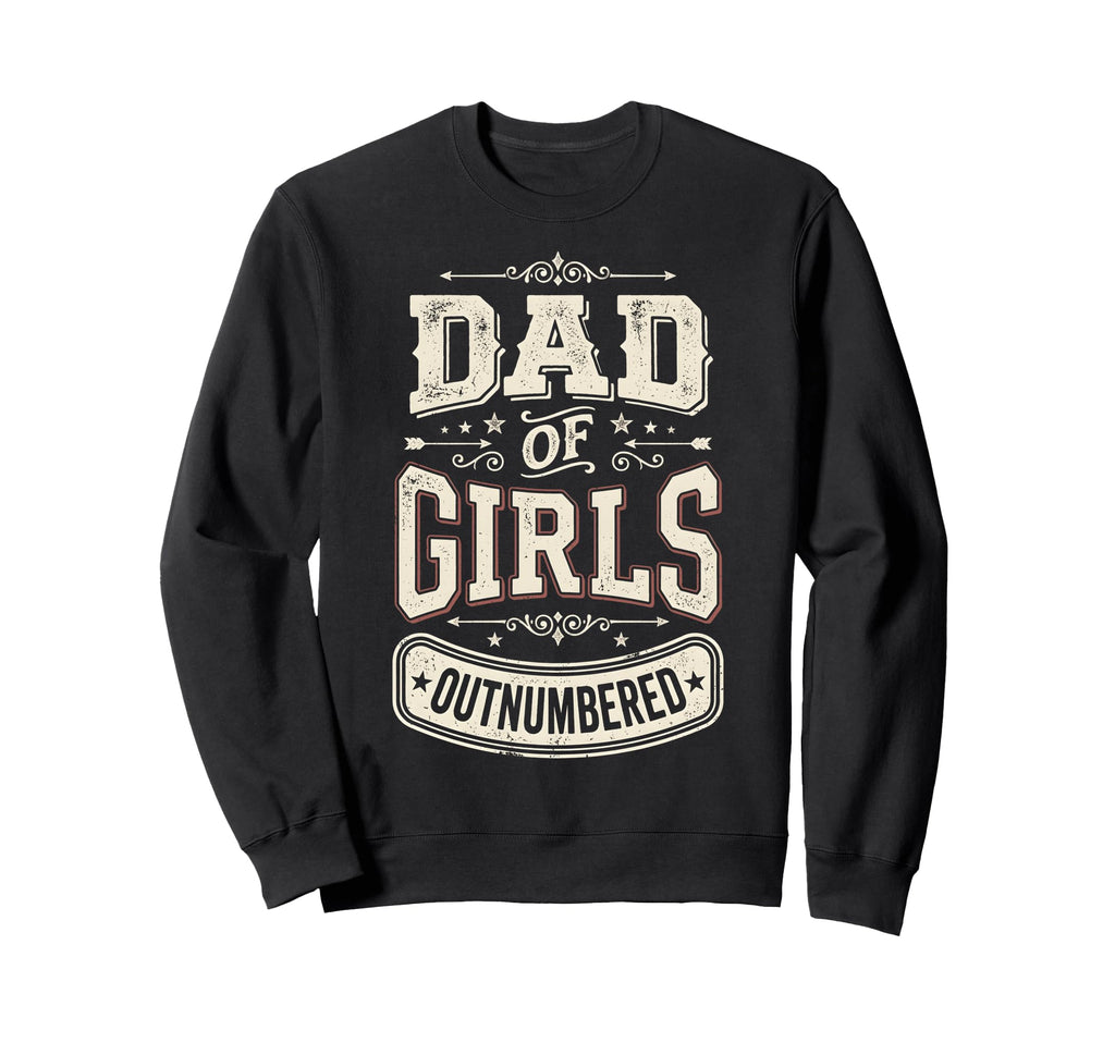 Dad Outnumbered Funny Fathers Day Sweatshirt - Streetwear Style for Adults - T-Shirt, Sweatshirt, Hoodie
