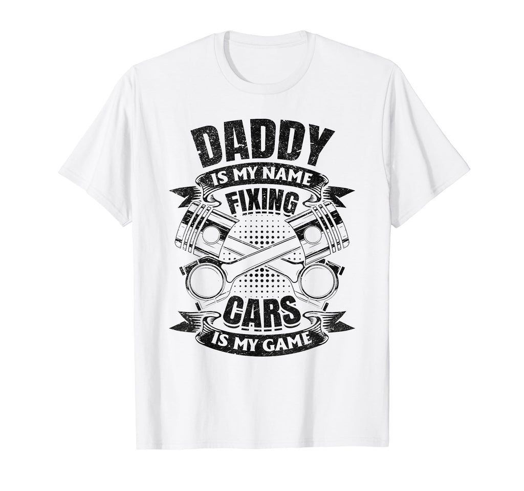 Daddy Is My Name Fixing Cars Is My T-Shirt - Fun Novelty Design for Adults - T-Shirt, Sweatshirt, Hoodie