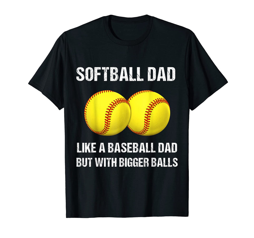 Softball Dad Bigger Balls T-Shirt - Trendy Graphic for Adults - T-Shirt, Sweatshirt, Hoodie