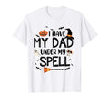 I Have My Dad Under My Spell Witch Hat T-Shirt - Novelty Apparel Unisex - T-Shirt, Sweatshirt, Hoodie