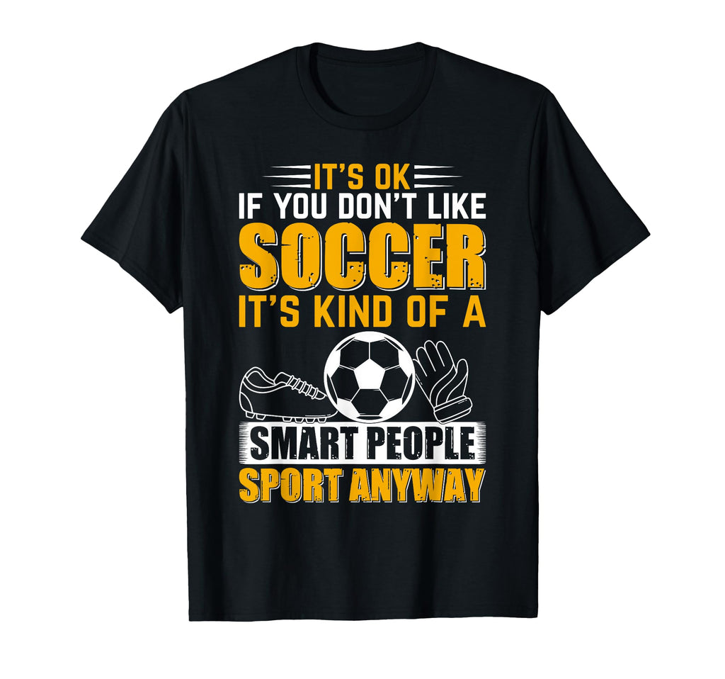 Soccer Lover Soccer Game Its Ok T-Shirt - Casual Everyday Wear for Adults - T-Shirt, Sweatshirt, Hoodie