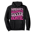Somebodys Loudmouth Soccer Auntie Funny Hoodie - Trendy Graphic Unisex - T-Shirt, Sweatshirt, Hoodie