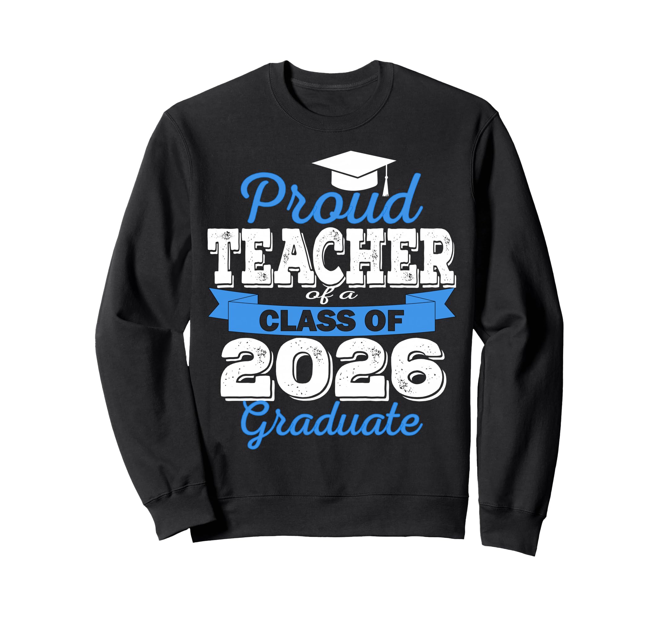Super Proud Teacher 2026 Graduate Sweatshirt - Novelty Apparel Unisex - T-Shirt, Sweatshirt, Hoodie