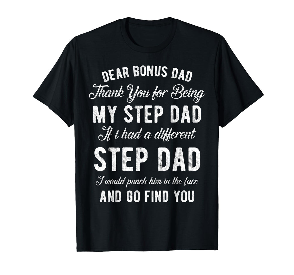 Dear Bonus Dad Thanks Being My T-Shirt - Fun Novelty Design for Adults - T-Shirt, Sweatshirt, Hoodie